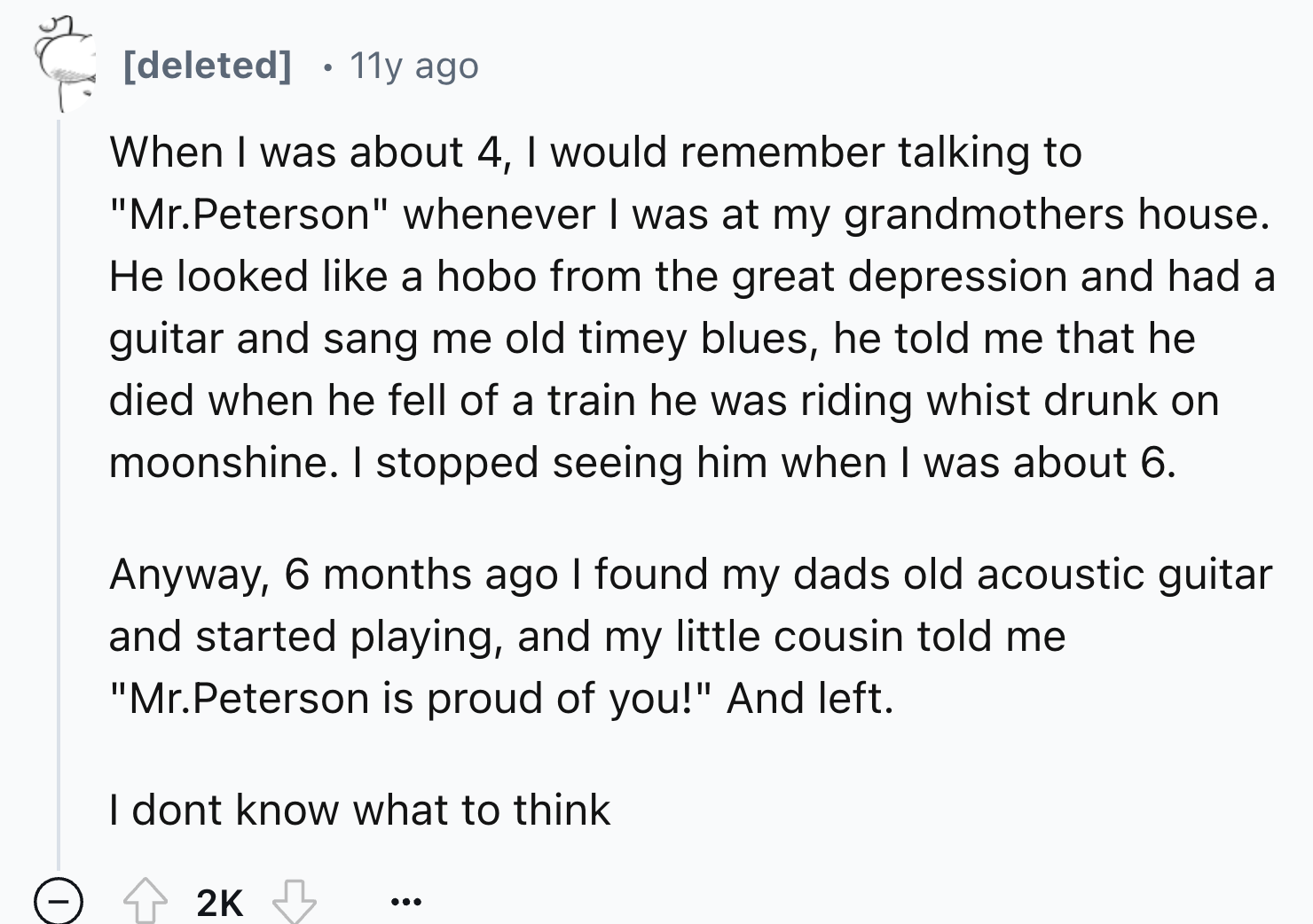 number - deleted . 11y ago When I was about 4, I would remember talking to "Mr.Peterson" whenever I was at my grandmothers house. He looked a hobo from the great depression and had a guitar and sang me old timey blues, he told me that he died when he fell